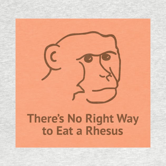 There's No Right Way To Eat A Rhesus by FlashmanBiscuit